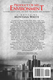 PRODUCT OF MY ENVIRONMENT a Novel by MONTANA WHITE: A STORY ABOUT LOVE,HIP HOP,SEX,MONEY & MURDER